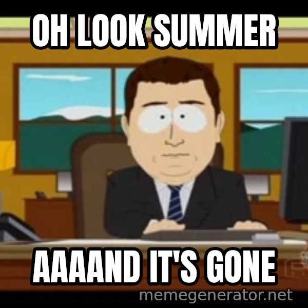 south park aand it's gone meme: Oh look summer / Aaaand it's gone