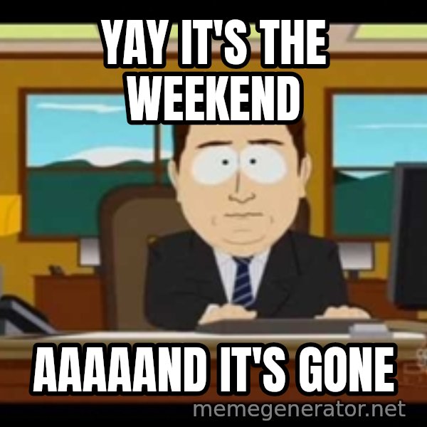south park aand it's gone meme: Yay it's the weekend / aaaaand it's gone