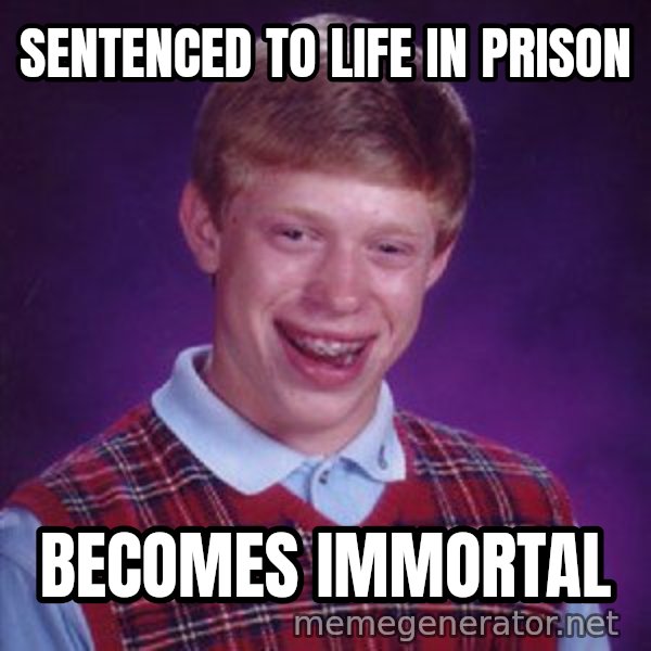 Bad Luck Brian meme: sentenced to life in prison / becomes immortal