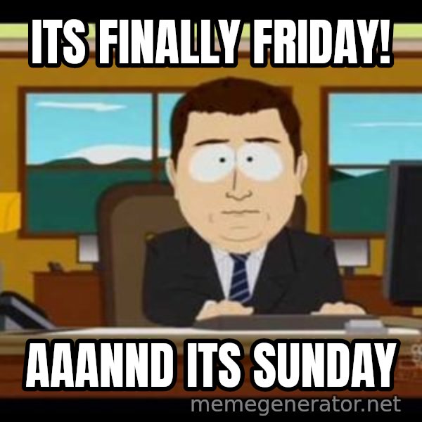 south park aand it's gone meme: Its finally friday! / aaannd its sunday