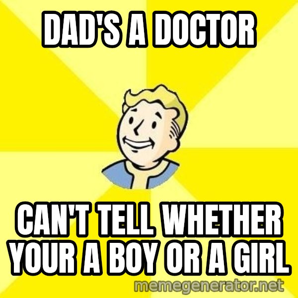 Fallout 3 meme: Dad's a doctor / can't tell whether your a boy or a girl