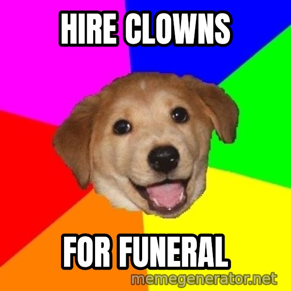 Advice Dog meme: hire clowns / for funeral