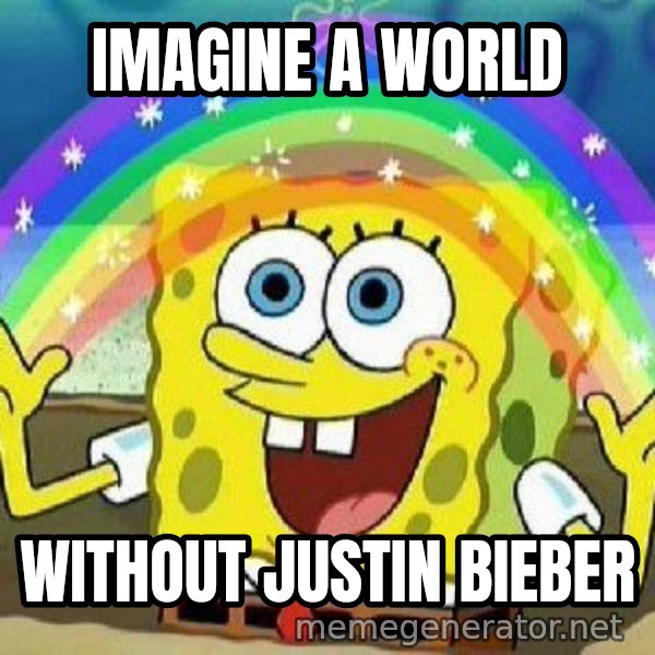 Imagination meme: Imagine A World / Without Justin Bieber