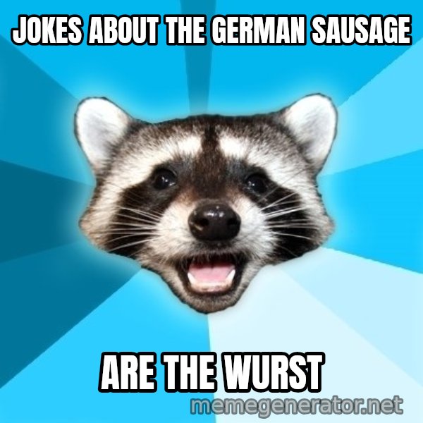 Lame Pun Coon meme: Jokes about the german sausage / Are the wurst