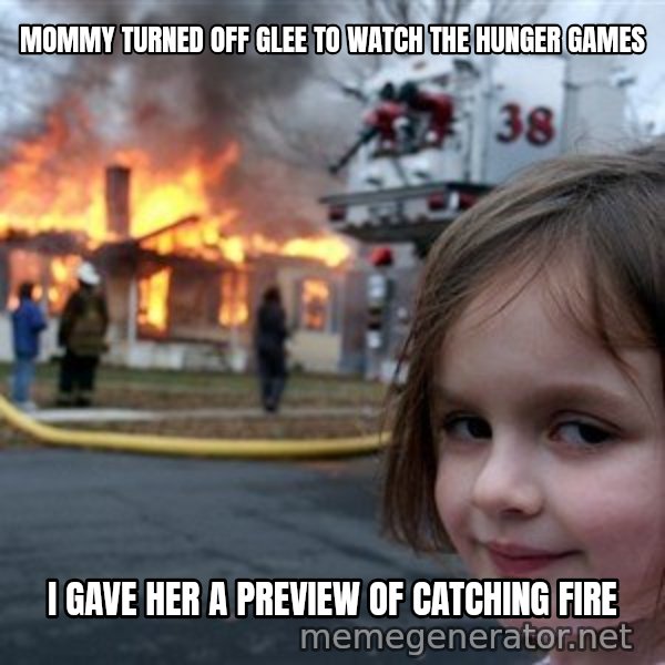 Disaster Girl meme: mommy turned off glee to watch the hunger games / i gave her a preview of catching fire