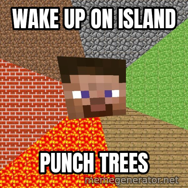 Minecraft Guy meme: wake up on island / PUNCH Trees