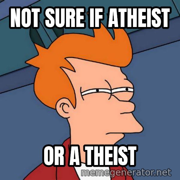 Futurama Fry meme: not sure if atheist / or a theist