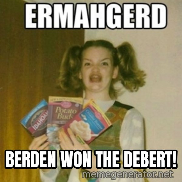 Ermahgerd meme: Berden won the debert!