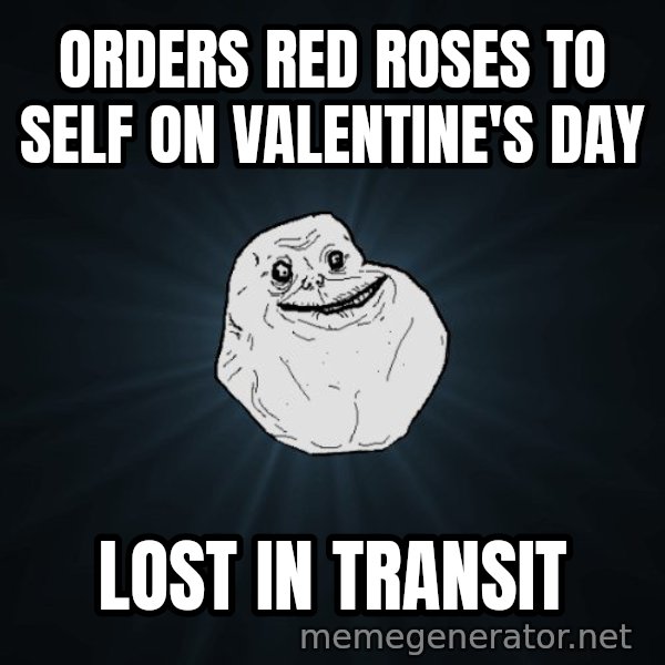 Forever Alone meme: orders red roses to self on valentine's day / lost in transit