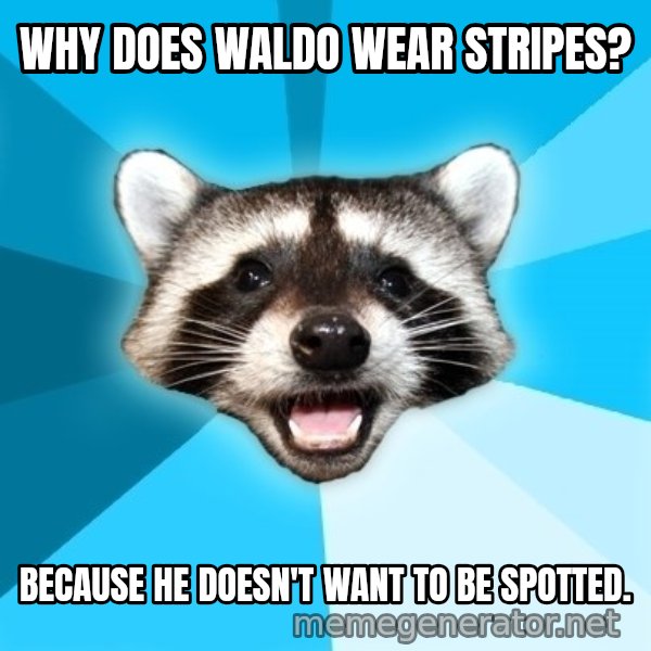 Lame Pun Coon meme: Why Does Waldo wear stripes? / Because he doesn't want to be spotted.