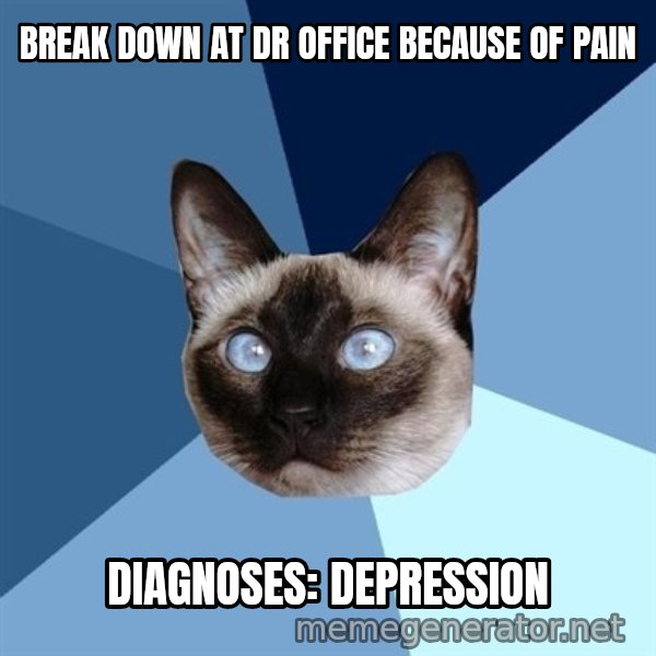 Chronic Illness Cat meme: Break down at dr office because of pain / DIAGNOSES: Depression