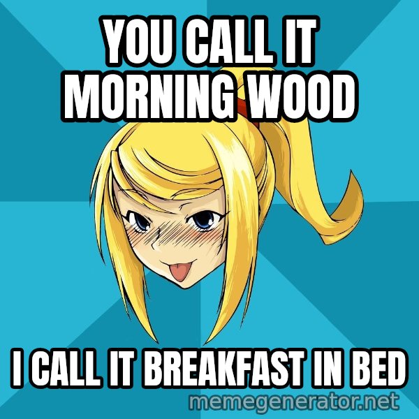 Horney Samus meme: you call it morning wood / i call it breakfast in bed