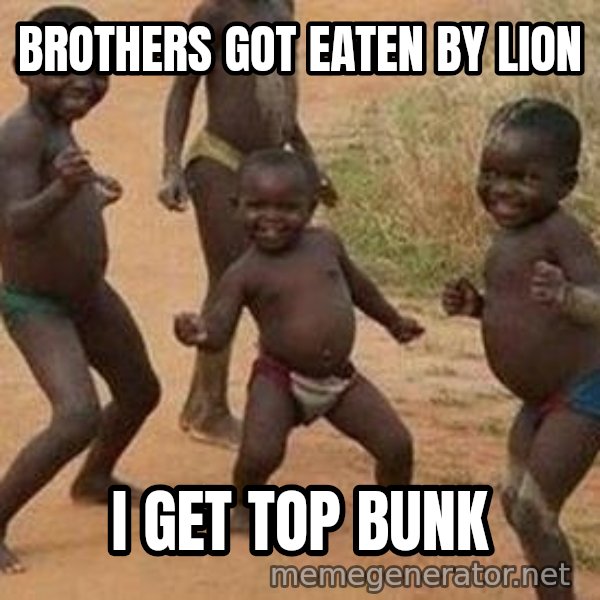 african children dancing meme: BROTHERS GOT EATEN BY LION / I GET TOP BUNK