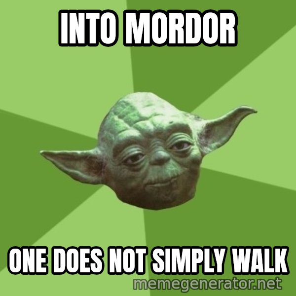 Advice Yoda Gives meme: into mordor / one does not simply walk