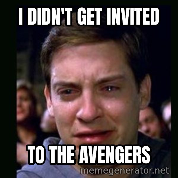 crying peter parker meme: i didn't get invited / to the avengers