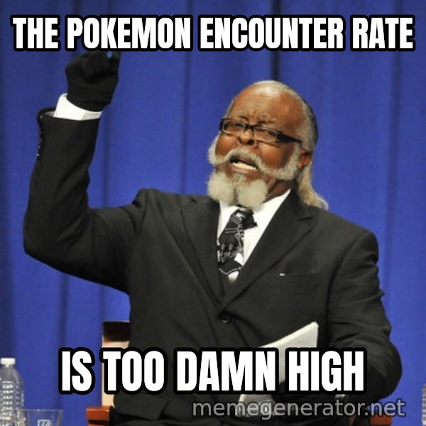 Rent Is Too Damn High meme: The Pokemon Encounter rate / is too damn high