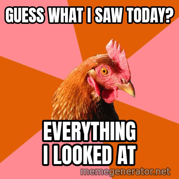 Anti Joke Chicken meme: guess what i saw today? / everything i looked at