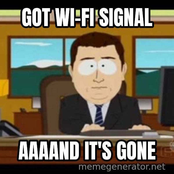 south park aand it's gone meme: GOT WI-FI SIGNAL / AAAAND IT'S GONE