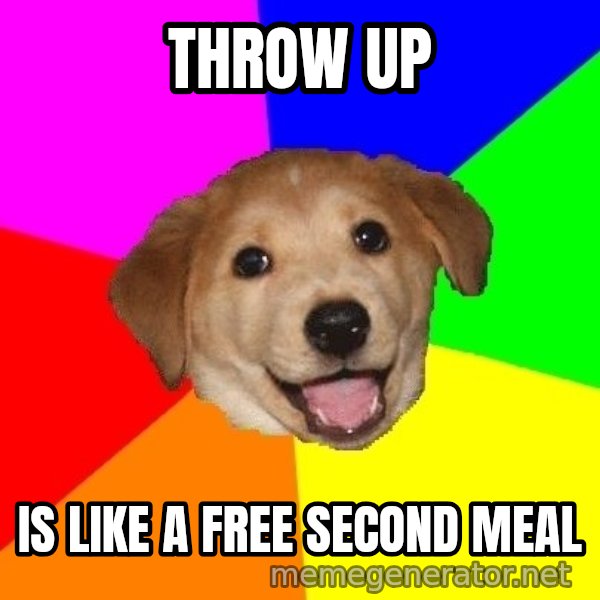 Advice Dog meme: throw up / is like a free second meal