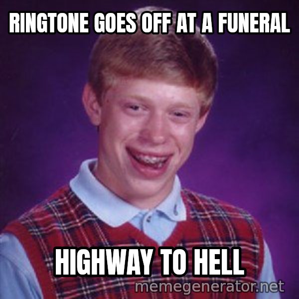 Bad Luck Brian meme: Ringtone Goes off at a funeral / Highway to Hell