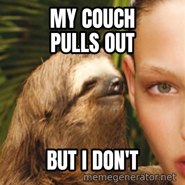 The Rape Sloth meme: My couch pulls out / but i don't
