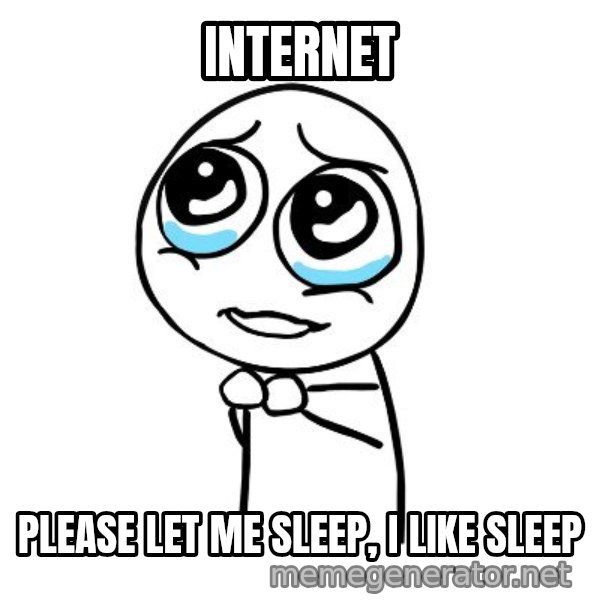pleaseguy  meme: internet / please let me sleep, i like sleep