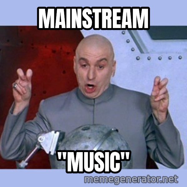 Dr Evil meme meme: Mainstream / "Music"