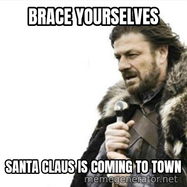 Prepare yourself meme: Brace yourselves / santa claus is coming to town