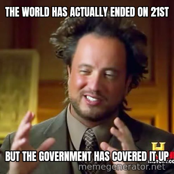 Ancient Aliens meme: the world has actually ended on 21st / but the government has covered it up