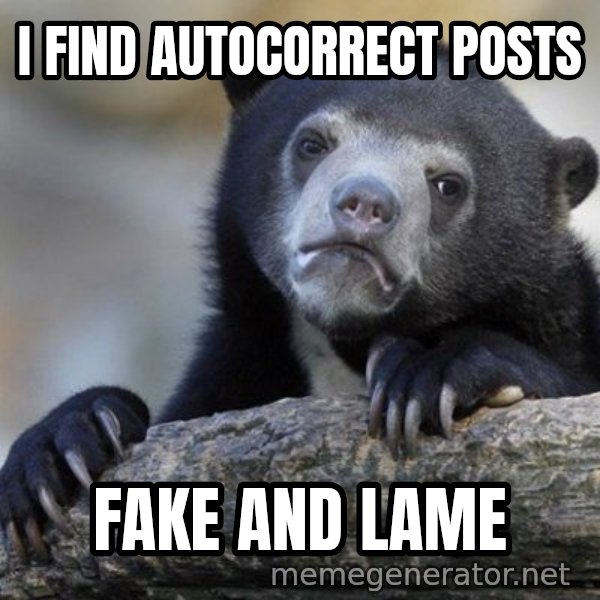 Confession Bear meme: i find autocorrect posts / fake and lame