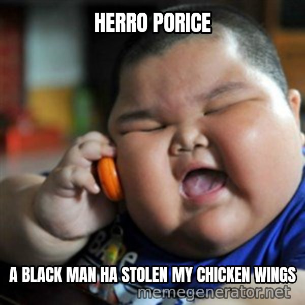 fat chinese kid meme: HERRO PORICE / A BLACK MAN HA STOLEN MY CHICKEN WINGS