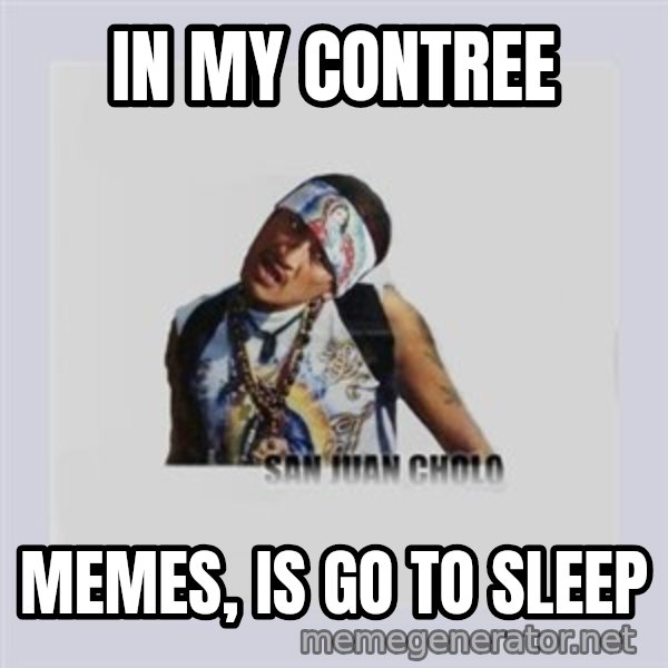 san juan cholo meme: in my contree / memes, is go to sleep