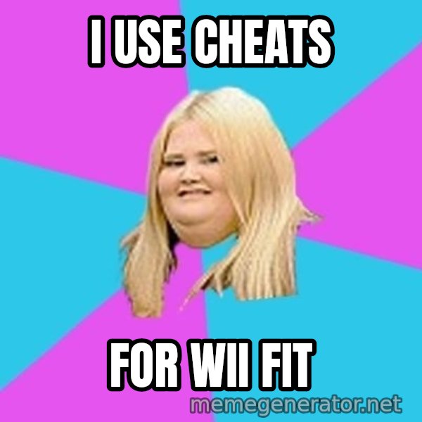 Fat Girl meme: I USE CHEATS / FOR WII FIT