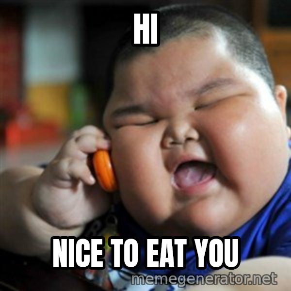 fat chinese kid meme: Hi / Nice to eat you