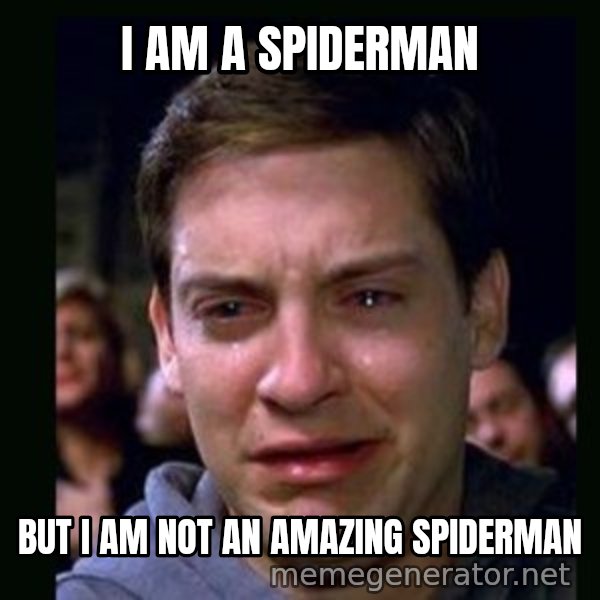 crying peter parker meme: I am a spiderman / but i am not an amazing spiderman