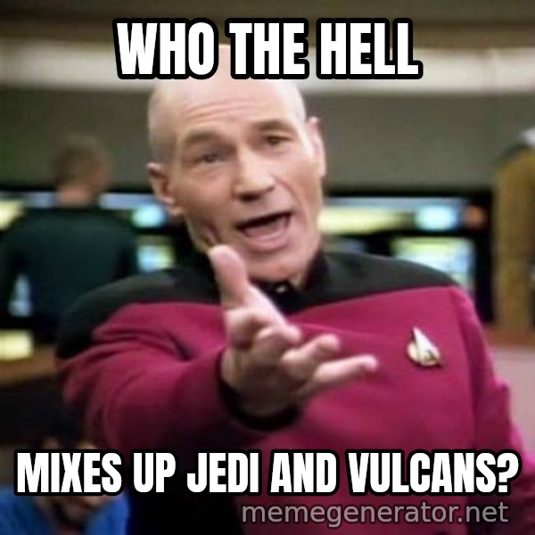 Picard Wtf meme: Who the hell / mixes up Jedi and Vulcans?