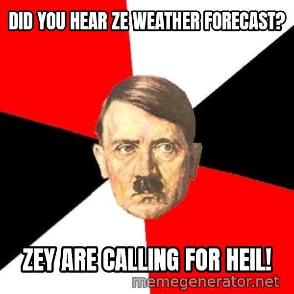 Advice Hitler meme: Did you hear ze weather forecast? / Zey are calling for HEIL!