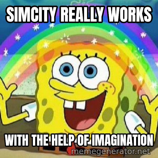 Imagination meme: simcity really works / with the help of imagination