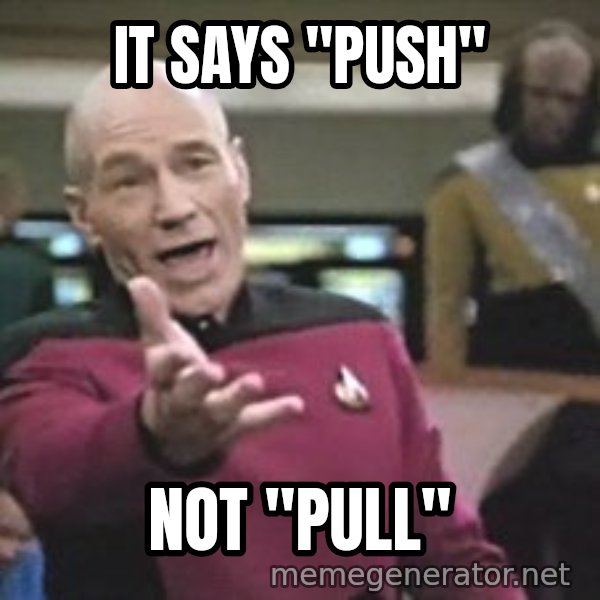 Captain Picard meme: IT SAYS "PUSH" / NOT "PULL"
