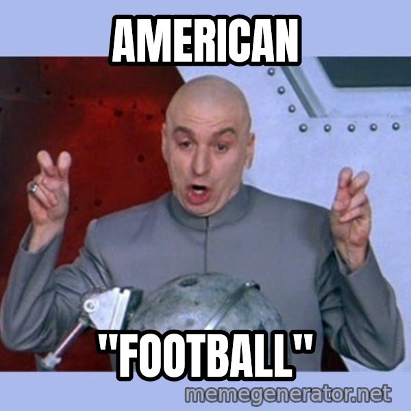 Dr Evil meme meme: american / "football"