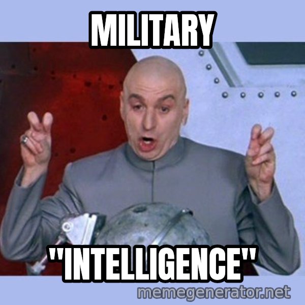 Dr Evil meme meme: Military / "intelligence"