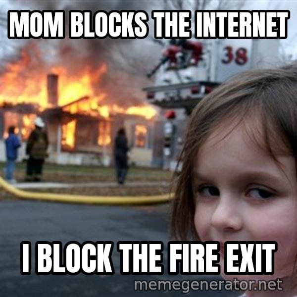 Disaster Girl meme: MOM BLOCKS THE INTERNET / I BLOCK THE FIRE EXIT