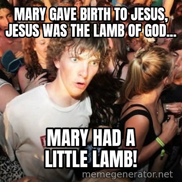 Sudden Realization Ralph meme: MARY GAVE BIRTH TO JESUS, JESUS WAS THE LAMB OF GOD... / MARY HAD A LITTLE LAMB!