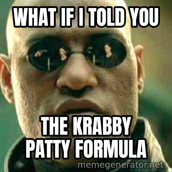 What If I Told You meme: What if I told you / The Krabby Patty Formula