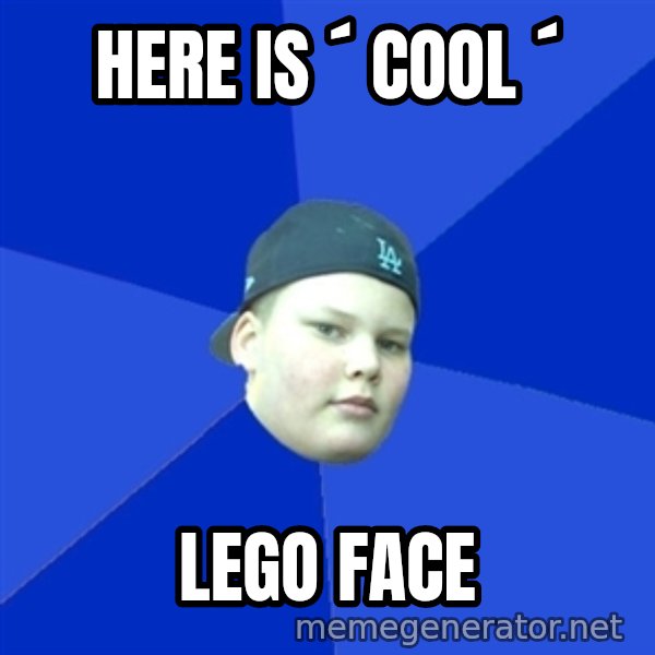 Jonnen Neuvo meme: Here  is  ´  COOL ´ / LEGO     face