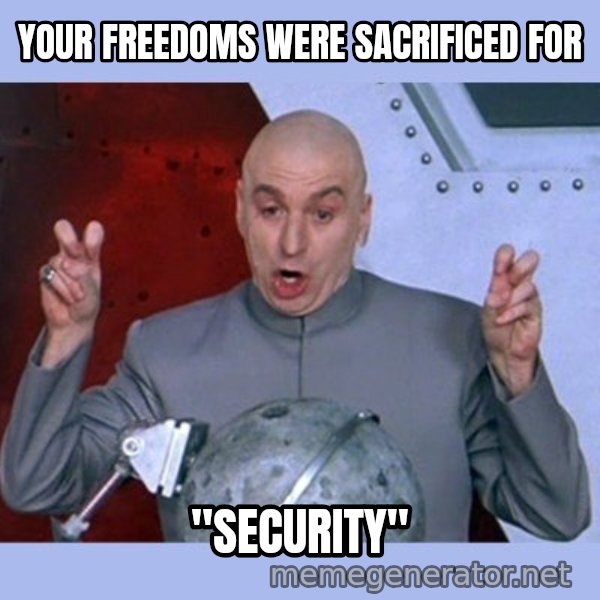 Dr Evil meme meme: your freedoms were sacrificed for / "security"
