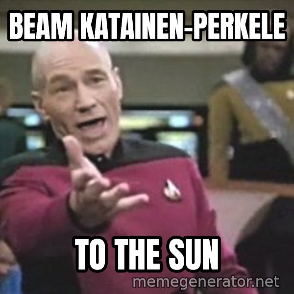 Captain Picard meme: beam       katainen-perkele / to  the  sun