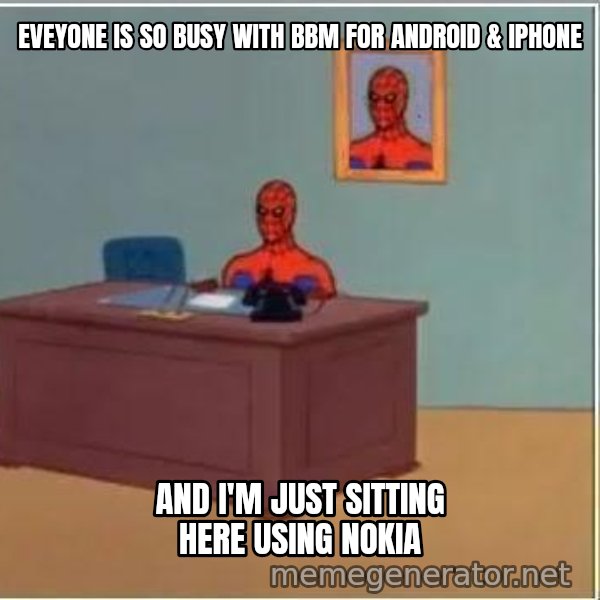 Spiderman Desk meme: eveyone is so busy with bbm for android & iphone / and i'm just sitting here using nokia