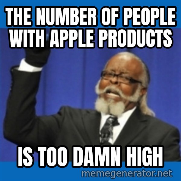 Rent Is Too Damn High meme: the number of people with apple products / IS TOO DAMN HIGH