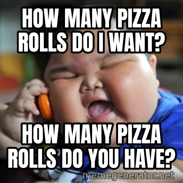 fat chinese kid meme: How many pizza rolls do I want? / How many pizza rolls do you have?